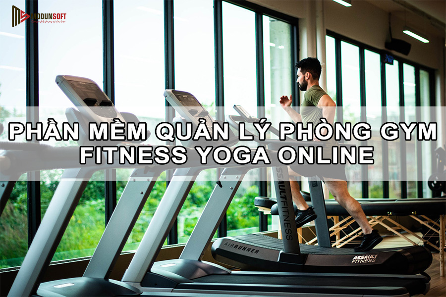 Phần Mềm Quản Lý Phòng Gym Fitness Yoga Online hiệu quả nhất hiện nay