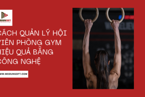 Cách Quản Lý Hội Viên Phòng Gym Hiệu Quả Bằng Công Nghệ