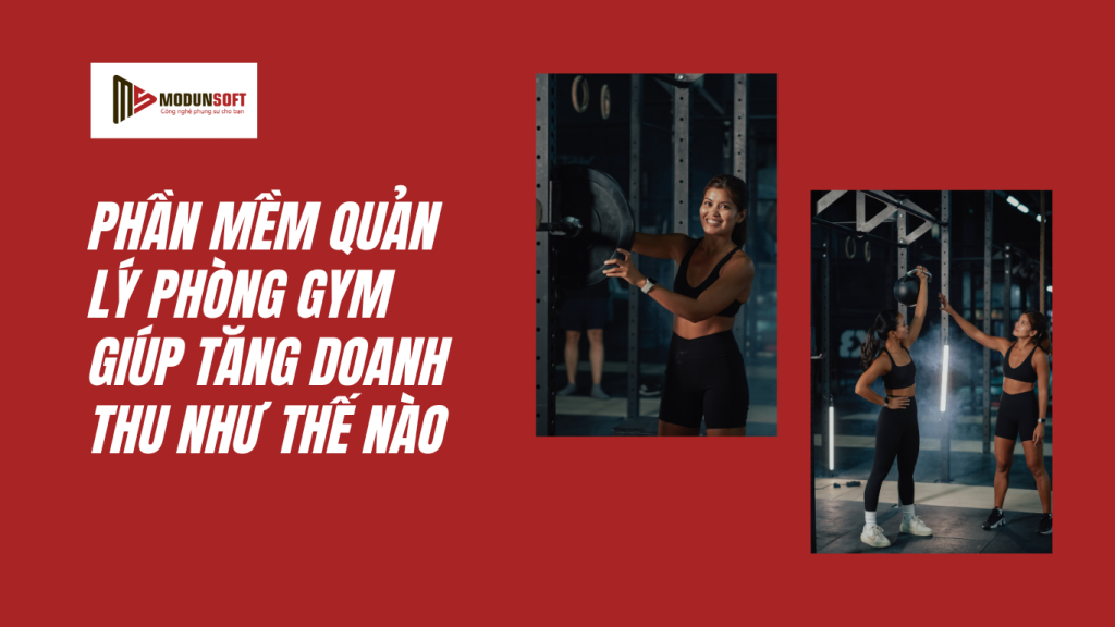 Khám phá cách phần mềm quản lý phòng gym giúp tăng doanh thu, giảm thất thoát và tiếp cận khách hàng tiềm năng qua nền tảng ModunFit. Xem ngay!