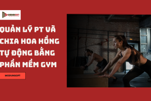 Quản lý PT và chia hoa hồng tự động bằng phần mềm gym